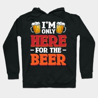 I'm only here for the beer - Funny Hilarious Meme Satire Simple Black and White Beer Lover Gifts Presents Quotes Sayings Hoodie